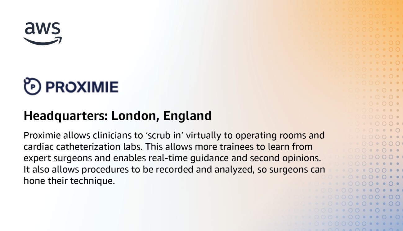 An infographic for Proximie, which states, "Proximie allows clinicians to ‘scrub in’ virtually to operating rooms and cardiac catheterization labs. This allows more trainees to learn from expert surgeons and enables real-time guidance and second opinions. It also allows procedures to be recorded and analyzed, so surgeons can hone their technique."