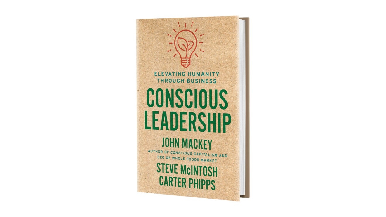 An image of the cover of the book "Conscious Leadership," by Whole Foods Market CEO and co-founder, John Mackey.